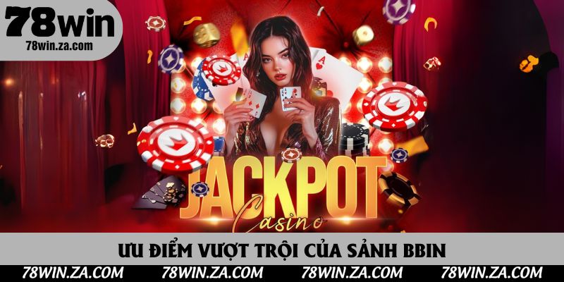 BBIN Live Casino - Sảnh Cược Trực Tiếp Đỉnh Cao Cho Mọi Cược Thủ 3 Ưu điểm vượt trội của sảnh BBIN