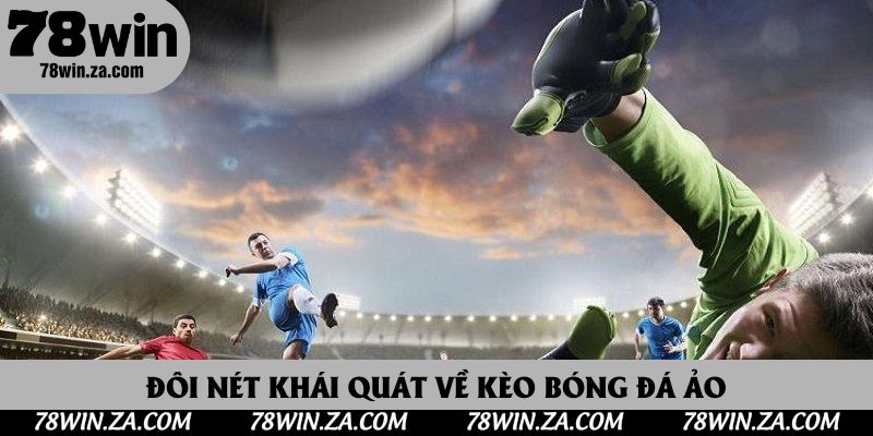 Bóng Đá Ảo Là Gì? Nắm Bắt Hình Thức Cược Phổ Biến Năm 2025 2 Đôi nét khái quát về kèo bóng đá ảo