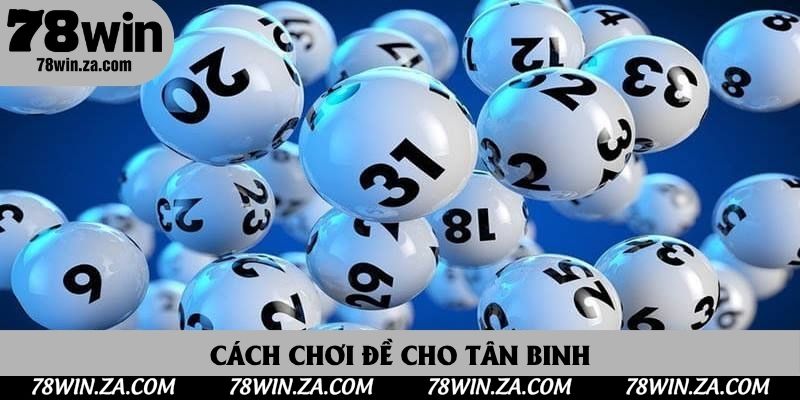 Cách Đánh Lô Đề Tại 78win Không Lo Thua Lỗ - Kinh Nghiệm Thực Chiến 3 Cách chơi đề cho tân binh