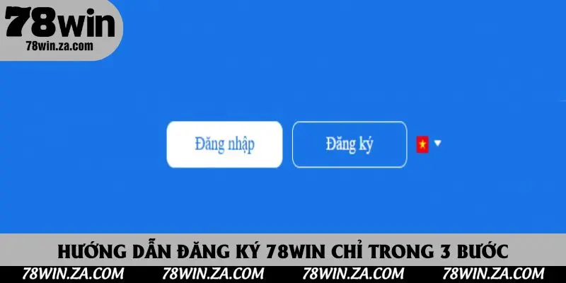 Hướng dẫn đăng ký 78win chỉ trong 3 bước
