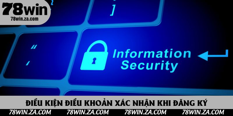 Điều Kiện Điều Khoản 78Win 3 Điều kiện điều khoản 78Win cần xác nhận khi đăng ký