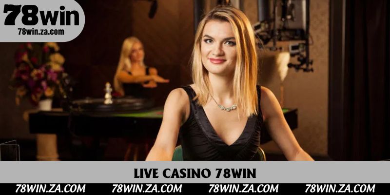 Live Casino 78win Thu Hút Người Chơi Với Hệ Thống Đỉnh Cao 2025 1 Live Casino 78win Mang Đến Trải Nghiệm Sòng Bài Chân Thật