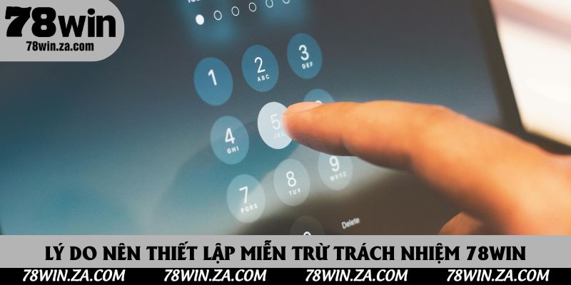 Miễn Trừ Trách Nhiệm 78Win 1 Lý do nên thiết lập miễn trừ trách nhiệm 78Win