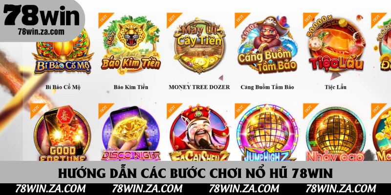 Nổ Hũ 78Win - Kho Game Slot Đổi Thưởng Gây Nghiện Nhất Hiện Nay 4 Hướng dẫn các bước chơi nổ hũ 78Win