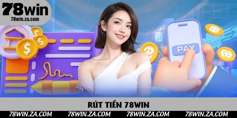 Rút Tiền 78win - Quy Trình Nhận Tiền Về Tài Khoản Nhanh Chóng Nhất 1 Rút Tiền 78win - Hướng Dẫn Hội Viên Nhận Thưởng Với 3 Bước