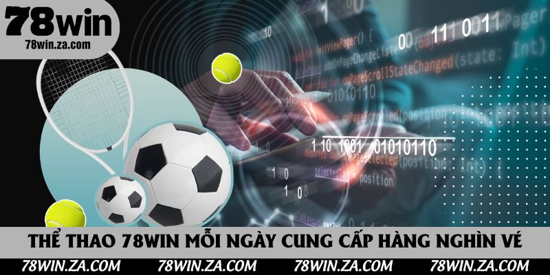 Thể Thao 78Win: Đa Dạng Các Bộ Môn Cá Cược Nhất 2025 2 Thể thao 78win mỗi ngày cung cấp hàng nghìn vé