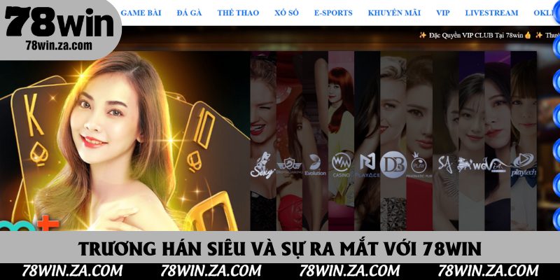 Trương Hán Siêu Và Hành Trình Dẫn Dắt Thương Hiệu 78Win Lên Đỉnh Cao 3 Trương Hán Siêu và sự ra mắt với 78Win