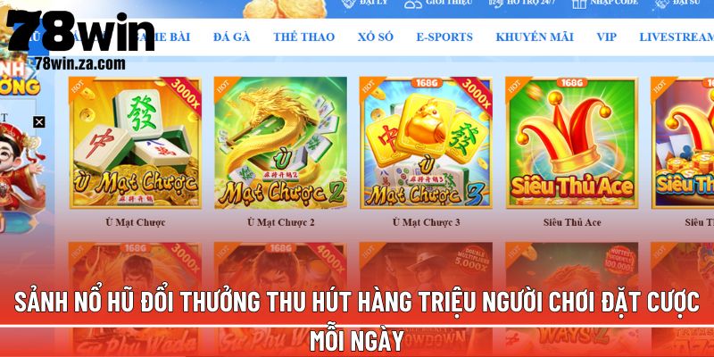 TRANG CHỦ 40 Sảnh nổ hũ đổi thưởng thu hút hàng triệu người chơi đặt cược mỗi ngày
